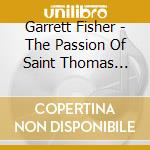 Garrett Fisher - The Passion Of Saint Thomas More cd musicale di Fisher Garrett