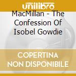 MacMillan - The Confession Of Isobel Gowdie cd