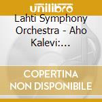 Lahti Symphony Orchestra - Aho Kalevi: Symphony No 3 - Songs And Dances Of Death cd