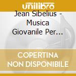 Jean Sibelius - Musica Giovanile Per Piano V. cd musicale di Sibelius