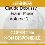 Claude Debussy - Piano Music Volume 2 - Preludes Book 1 - Childrens Corner cd musicale di Debussy Claude