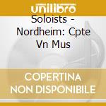 Soloists - Nordheim: Cpte Vn Mus cd musicale di Soloists