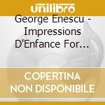 George Enescu - Impressions D'Enfance For Violin An cd musicale di George Enescu