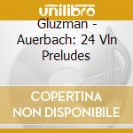 Gluzman - Auerbach: 24 Vln Preludes cd