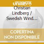 Christian Lindberg / Swedish Wind Ensemble - Christian Lindberg Conducts The Swedish Wind Ensemble: Alfven, Varese, Larsson cd
