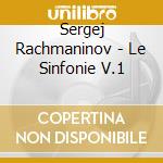 Sergej Rachmaninov - Le Sinfonie V.1 cd musicale di Rachmaninov