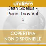 Jean Sibelius - Piano Trios Vol 1 cd musicale di Sibelius