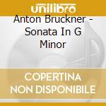 Anton Bruckner - Sonata In G Minor cd