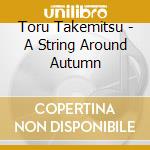 Toru Takemitsu - A String Around Autumn cd