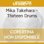 Mika Takehara - Thirteen Drums cd musicale di Mika Takehara