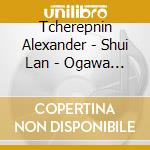 Tcherepnin Alexander - Shui Lan - Ogawa Noriko - Piano Concertos Nos 1 - 3 cd