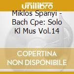 Miklos Spanyi - Bach Cpe: Solo Kl Mus Vol.14 cd musicale di Miklos Spanyi