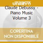 Claude Debussy - Piano Music Volume 3 cd musicale di Claude Debussy