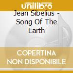 Jean Sibelius - Song Of The Earth cd musicale di Soloists/Lahti So/Vanska