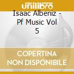 Isaac Albeniz - Pf Music Vol 5 cd