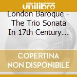 London Baroque - The Trio Sonata In 17th Century England cd musicale di London Baroque