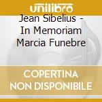 Jean Sibelius - In Memoriam Marcia Funebre cd
