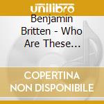 Benjamin Britten - Who Are These Children? cd