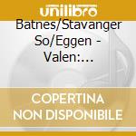 Batnes/Stavanger So/Eggen - Valen: Orchestral Music Vol.1 cd