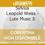 Sylvius Leopold Weiss - Lute Music Ii cd musicale di Weiss, Silvius Leopold