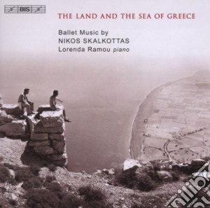 Nikos Skalkottas - The Land And The Sea Of Greece cd musicale di Skalkottas