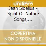 Jean Sibelius - Spirit Of Nature Songs, Cantatas An cd