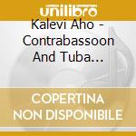 Kalevi Aho - Contrabassoon And Tuba Concertos cd