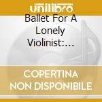 Ballet For A Lonely Violinist: Music For Violin & Piano - Shostakovich, Auerbach cd