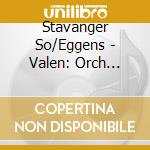 Stavanger So/Eggens - Valen: Orch Music Vol2 cd musicale di Stavanger So/Eggens