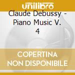 Claude Debussy - Piano Music V. 4 cd musicale di Debussy