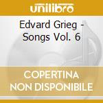 Edvard Grieg - Songs Vol. 6 cd