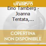 Eino Tamberg - Joanna Tentata, Symphonic Dances, Concerto Grosso cd