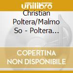 Christian Poltera/Malmo So - Poltera Cello Concertos cd musicale di Christian Poltera/Malmo So