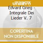 Edvard Grieg - Integrale Dei Lieder V. 7 cd