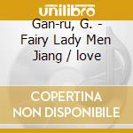 Gan-ru, G. - Fairy Lady Men Jiang / love cd