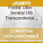 Fredrik Ullen - Sorabji/100 Transcendental Studies cd musicale di Fredrik Ullen