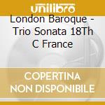 London Baroque - Trio Sonata 18Th C France cd musicale di London Baroque