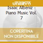 Isaac Albeniz - Piano Music Vol. 7 cd