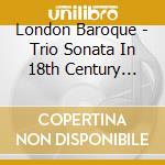 London Baroque - Trio Sonata In 18th Century Germany cd musicale di London Baroque
