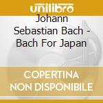 Johann Sebastian Bach - Bach For Japan cd