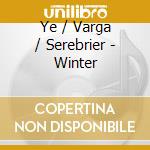 Ye / Varga / Serebrier - Winter cd musicale