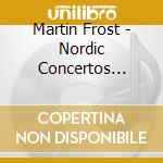 Martin Frost - Nordic Concertos (sacd) cd musicale di Martin Frost