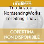 Trio Aristos - NordsendingWorks For String Trio And cd