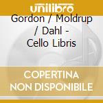 Gordon / Moldrup / Dahl - Cello Libris cd