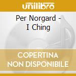 Per Norgard - I Ching cd musicale di Per Norgard