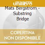 Mats Bergstrom - Substring Bridge cd