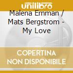 Malena Ernman / Mats Bergstrom - My Love cd