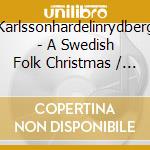 Karlssonhardelinrydberg - A Swedish Folk Christmas / Various cd