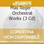 Max Reger - Orchestral Works (3 Cd) cd