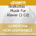 Skalkottas - Musik Fur Klavier (2 Cd) cd musicale di Skalkottas